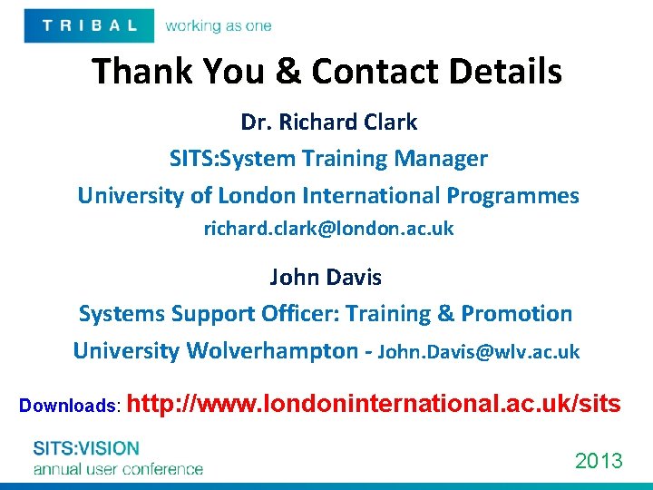 Thank You & Contact Details Dr. Richard Clark SITS: System Training Manager University of