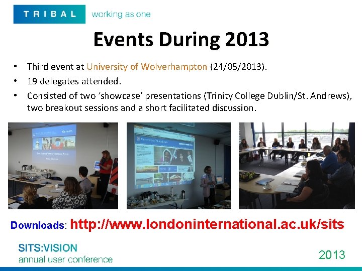 Events During 2013 • Third event at University of Wolverhampton (24/05/2013). • 19 delegates