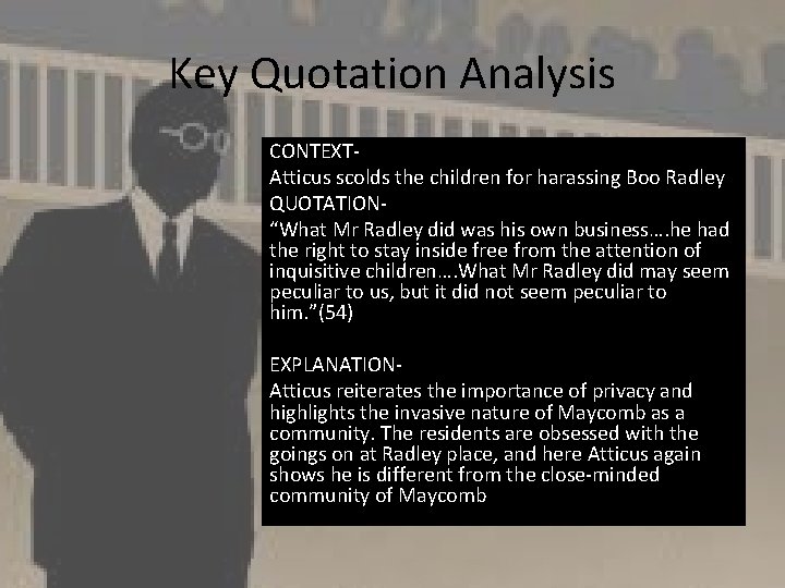 Key Quotation Analysis CONTEXTAtticus scolds the children for harassing Boo Radley QUOTATION“What Mr Radley