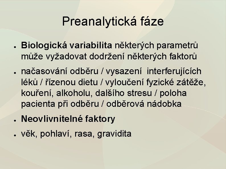 Preanalytická fáze ● ● Biologická variabilita některých parametrů může vyžadovat dodržení některých faktorů načasování