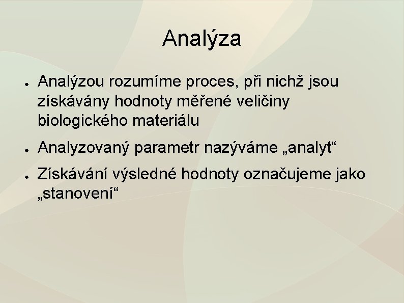 Analýza ● ● ● Analýzou rozumíme proces, při nichž jsou získávány hodnoty měřené veličiny