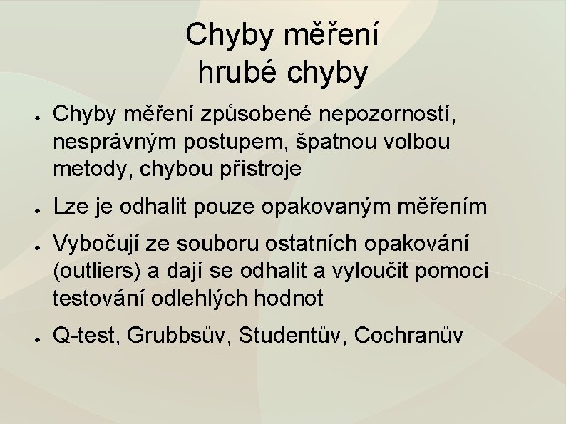 Chyby měření hrubé chyby ● ● Chyby měření způsobené nepozorností, nesprávným postupem, špatnou volbou