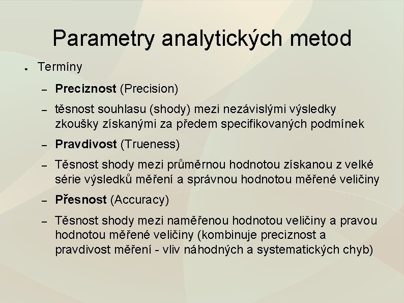 Parametry analytických metod ● Termíny – Preciznost (Precision) – těsnost souhlasu (shody) mezi nezávislými