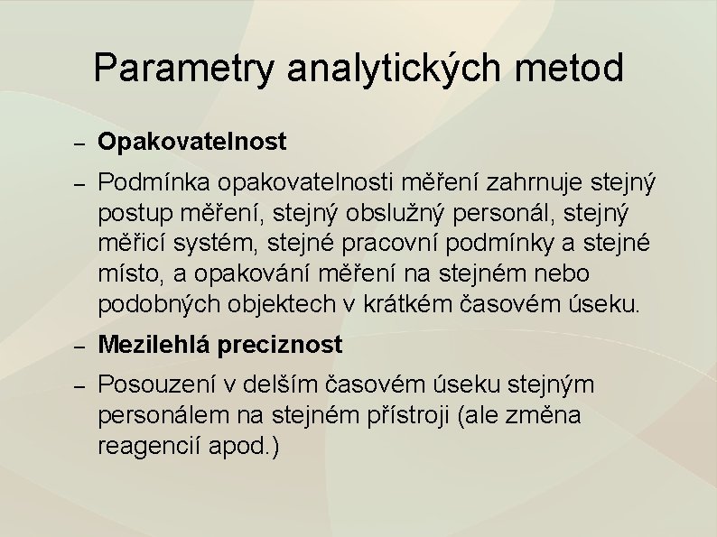 Parametry analytických metod – Opakovatelnost – Podmínka opakovatelnosti měření zahrnuje stejný postup měření, stejný