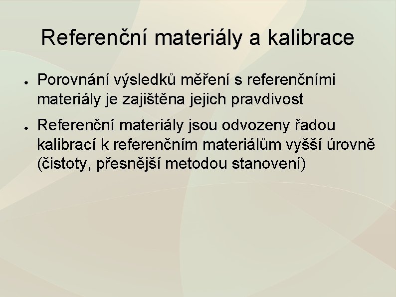 Referenční materiály a kalibrace ● ● Porovnání výsledků měření s referenčními materiály je zajištěna
