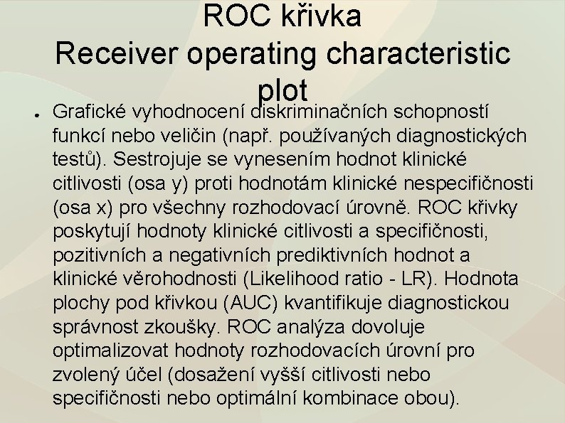 ROC křivka Receiver operating characteristic plot ● Grafické vyhodnocení diskriminačních schopností funkcí nebo veličin