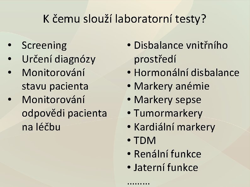 K čemu slouží laboratorní testy? • Screening • Určení diagnózy • Monitorování stavu pacienta