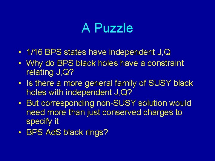 A Puzzle • 1/16 BPS states have independent J, Q • Why do BPS