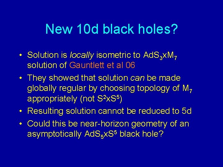 New 10 d black holes? • Solution is locally isometric to Ad. S 3