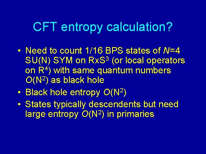 CFT entropy calculation? • Need to count 1/16 BPS states of N=4 SU(N) SYM