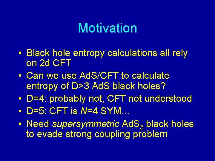 Motivation • Black hole entropy calculations all rely on 2 d CFT • Can