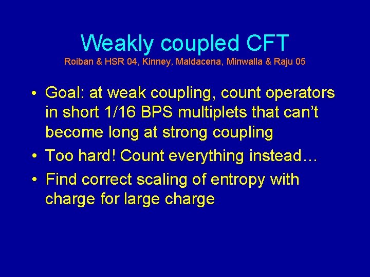 Weakly coupled CFT Roiban & HSR 04, Kinney, Maldacena, Minwalla & Raju 05 •