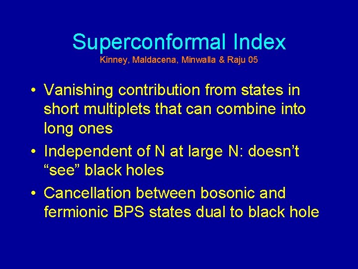 Superconformal Index Kinney, Maldacena, Minwalla & Raju 05 • Vanishing contribution from states in