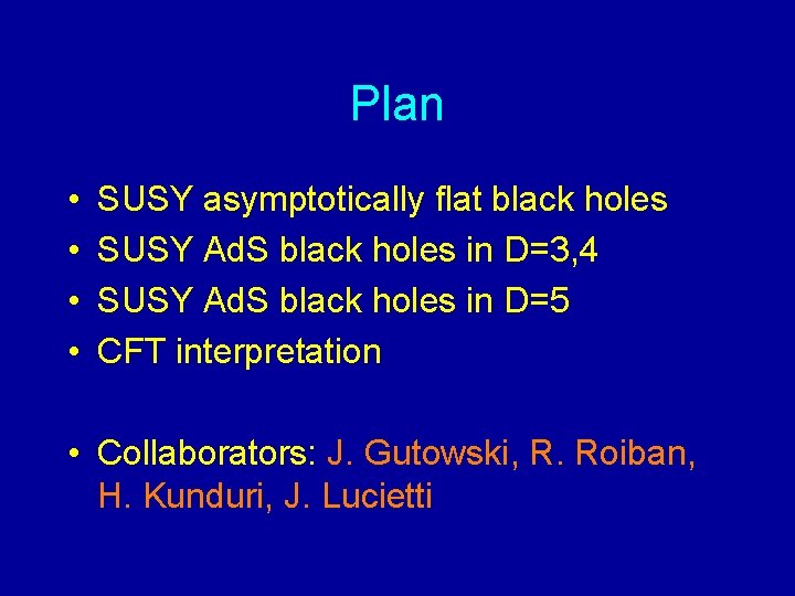 Plan • • SUSY asymptotically flat black holes SUSY Ad. S black holes in
