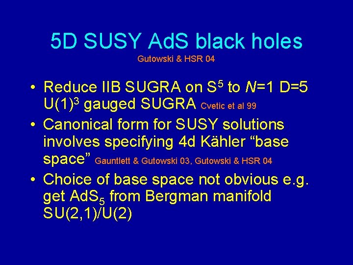 5 D SUSY Ad. S black holes Gutowski & HSR 04 • Reduce IIB