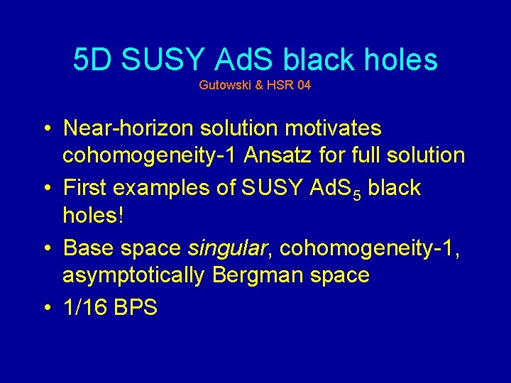 5 D SUSY Ad. S black holes Gutowski & HSR 04 • Near-horizon solution