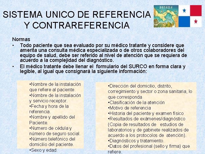 SISTEMA UNICO DE REFERENCIA Y CONTRAREFERENCIA Normas • Todo paciente que sea evaluado por