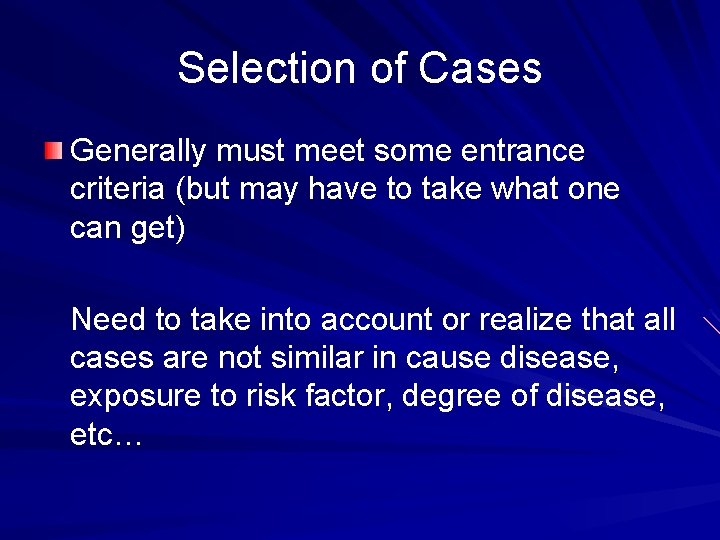 Selection of Cases Generally must meet some entrance criteria (but may have to take