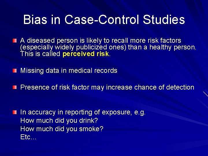 Bias in Case-Control Studies A diseased person is likely to recall more risk factors