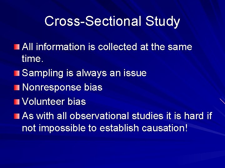 Cross-Sectional Study All information is collected at the same time. Sampling is always an