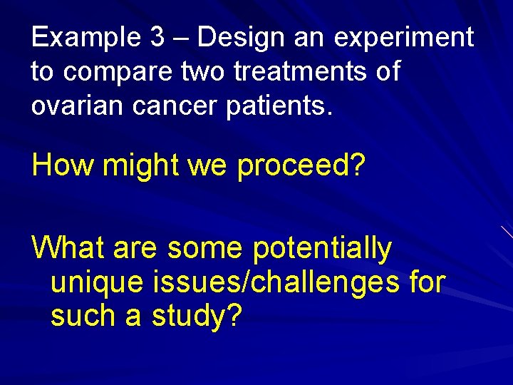 Example 3 – Design an experiment to compare two treatments of ovarian cancer patients.