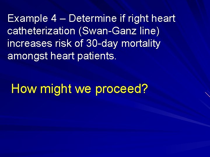 Example 4 – Determine if right heart catheterization (Swan-Ganz line) increases risk of 30