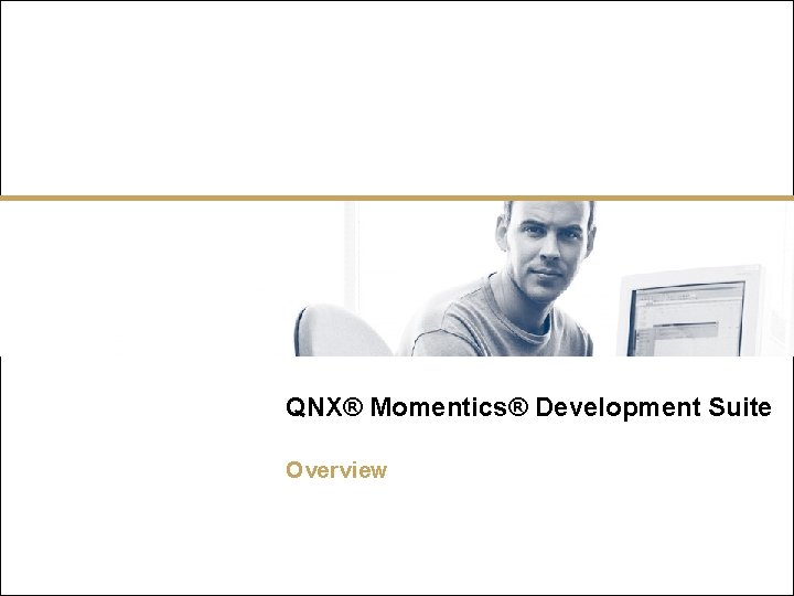 QNX® Momentics® Development Suite Overview 