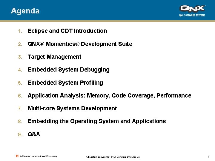 Agenda 1. Eclipse and CDT Introduction 2. QNX® Momentics® Development Suite 3. Target Management