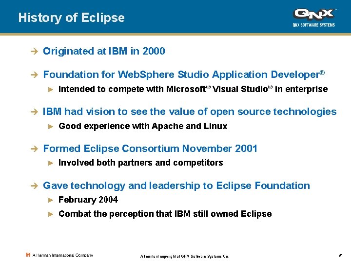 History of Eclipse è Originated at IBM in 2000 è Foundation for Web. Sphere