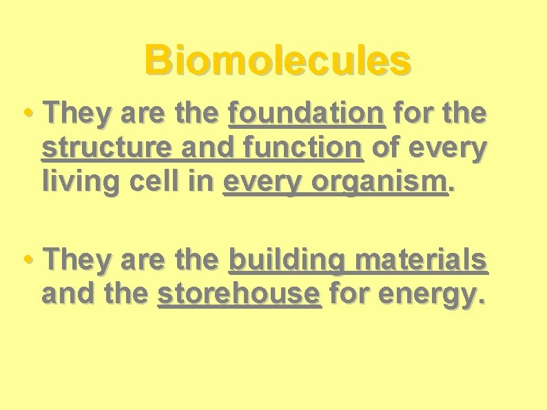 Biomolecules • They are the foundation for the structure and function of every living Biomolecules • They are the foundation for the structure and function of every living