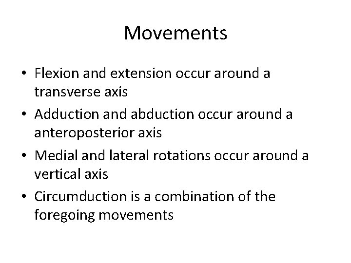 Movements • Flexion and extension occur around a transverse axis • Adduction and abduction