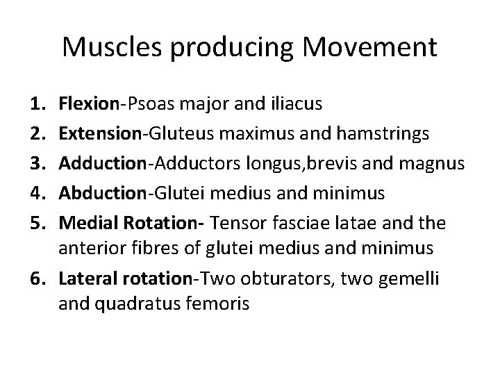 Muscles producing Movement 1. 2. 3. 4. 5. Flexion-Psoas major and iliacus Extension-Gluteus maximus