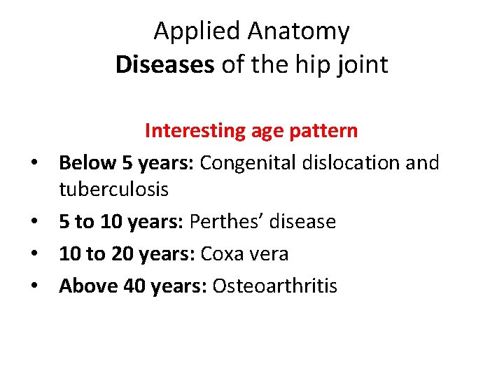 Applied Anatomy Diseases of the hip joint • • Interesting age pattern Below 5