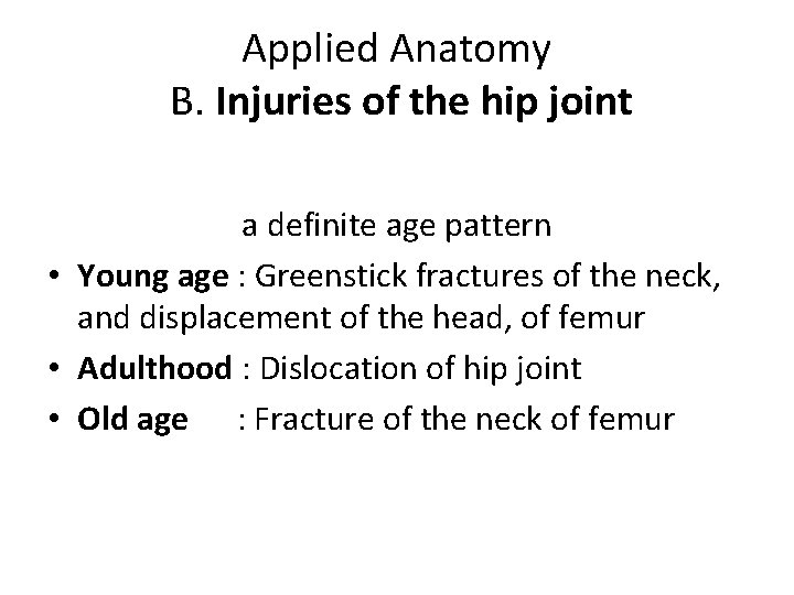 Applied Anatomy B. Injuries of the hip joint a definite age pattern • Young