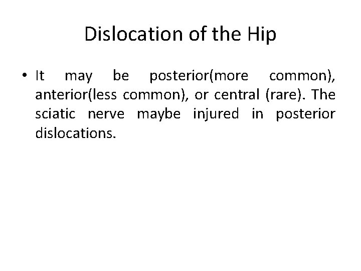 Dislocation of the Hip • It may be posterior(more common), anterior(less common), or central