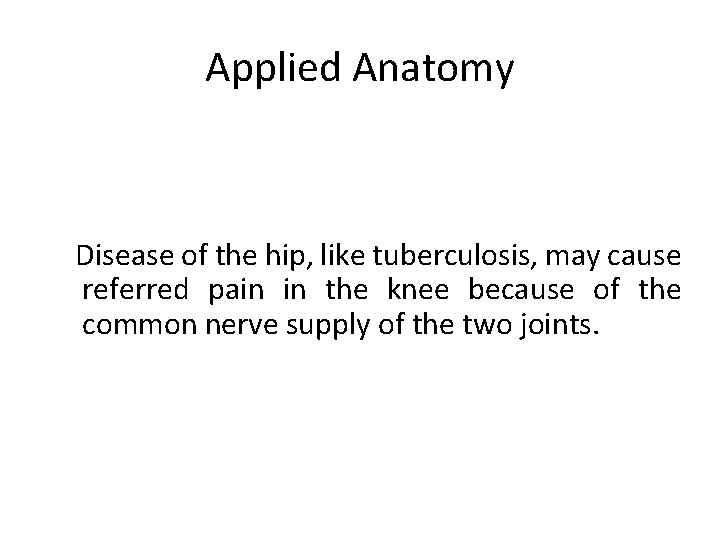 Applied Anatomy Disease of the hip, like tuberculosis, may cause referred pain in the