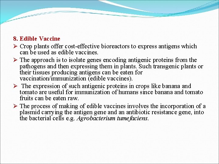 8. Edible Vaccine Ø Crop plants offer cost-effective bioreactors to express antigens which can