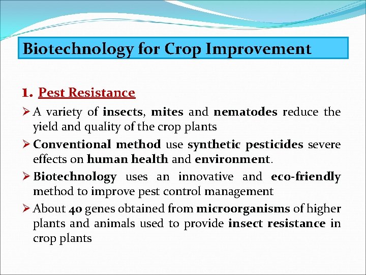  Biotechnology for Crop Improvement 1. Pest Resistance Ø A variety of insects, insects