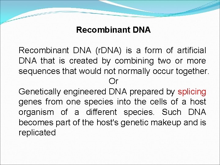 Recombinant DNA (r. DNA) is a form of artificial DNA that is created by