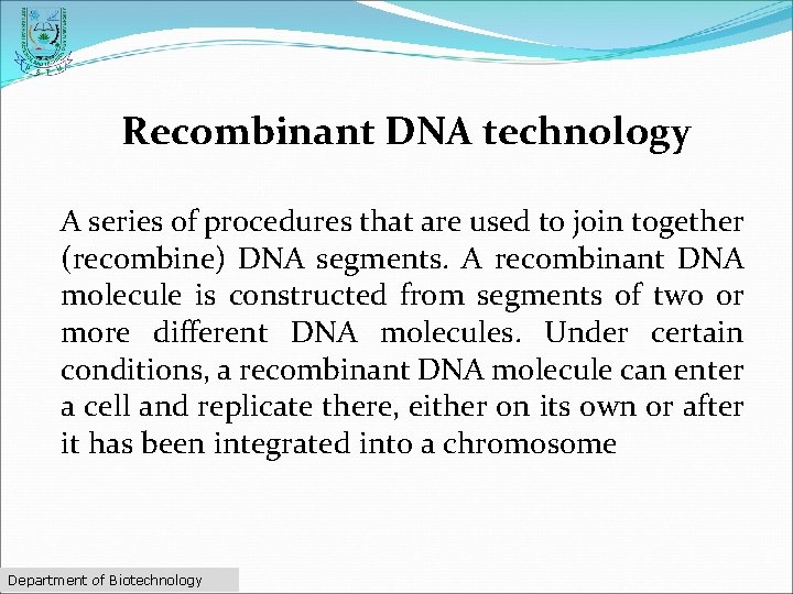 Recombinant DNA technology A series of procedures that are used to join together (recombine)