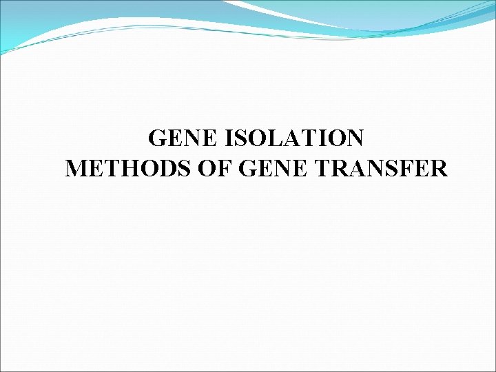 GENE ISOLATION METHODS OF GENE TRANSFER 