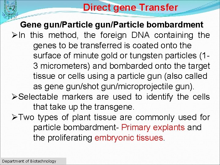 Direct gene Transfer Gene gun/Particle bombardment ØIn this method, the foreign DNA containing the