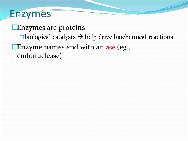 Enzymes �Enzymes are proteins �biological catalysts help drive biochemical reactions �Enzyme names end with