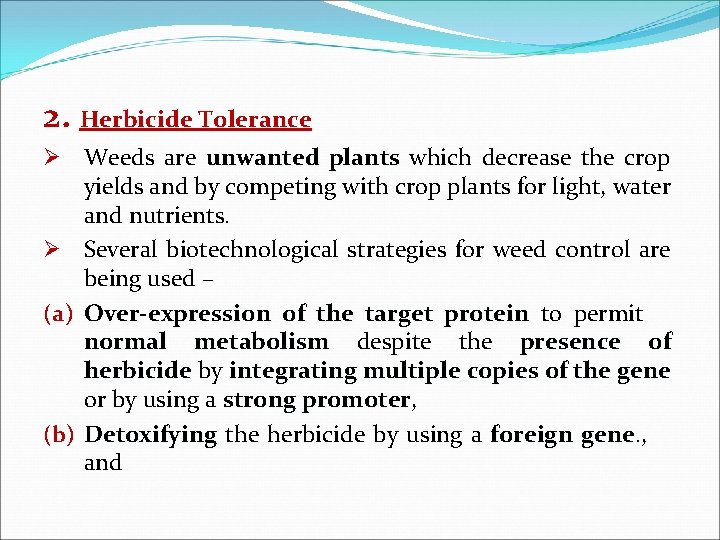 2. Herbicide Tolerance Ø Weeds are unwanted plants which decrease the crop yields and