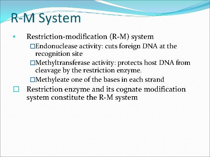 R-M System Restriction-modification (R-M) system �Endonuclease activity: cuts foreign DNA at the recognition site