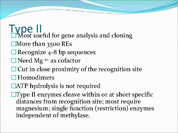 Type II � Most useful for gene analysis and cloning �More than 3500 REs