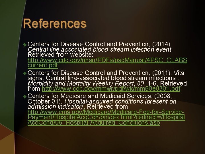 References u Centers for Disease Control and Prevention, (2014). Central line associated blood stream