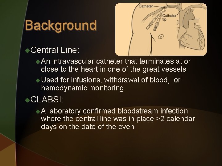 Background u. Central Line: u An intravascular catheter that terminates at or close to