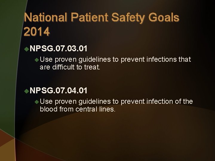 National Patient Safety Goals 2014 u. NPSG. 07. 03. 01 u Use proven guidelines