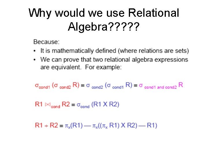 Why would we use Relational Algebra? ? ? 